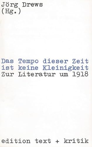 Das Tempo Dieser Zeit Ist Keine Kleinigkeit: Zur Literatur Um 1918 - Edition Text + Kritik - Drews, J (ed)