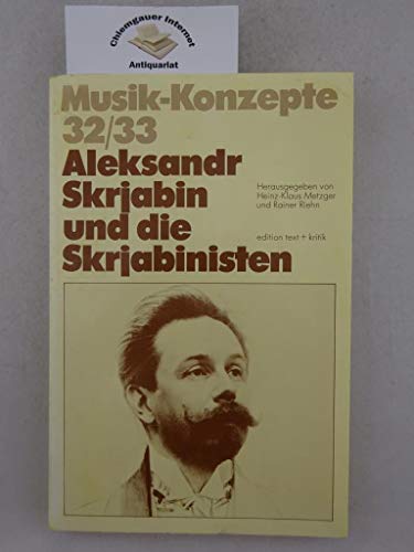 Aleksandr Skrjabin und die Skrjabinisten. - Metzger, Heinz-Klaus u. Rainer Riehn (Hrsg.)
