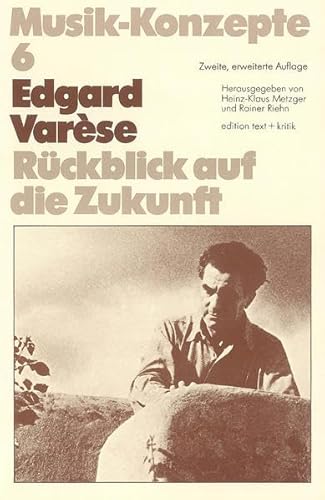 Beispielbild fr Edgar Varse - Rckblick auf die Zukunft. hrsg. von Heinz-Klaus Metzger ; Rainer Riehn / Musik-Konzepte ; 6 zum Verkauf von Hbner Einzelunternehmen