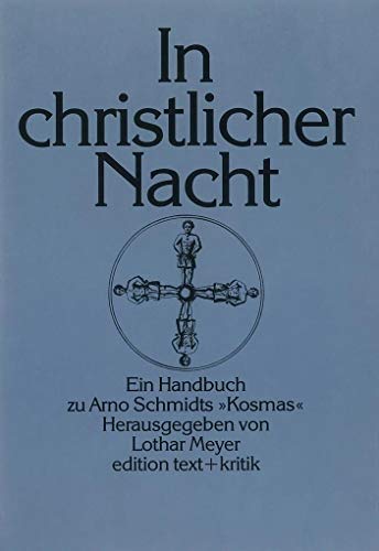 In christlicher Nacht: Ein Handbuch zu Arno Schmidts "Kosmas" (Bargfelder Bote)