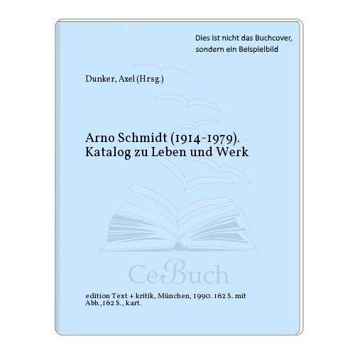 Arno Schmidt (1914-1979) : Katalog zu Leben und Werk,