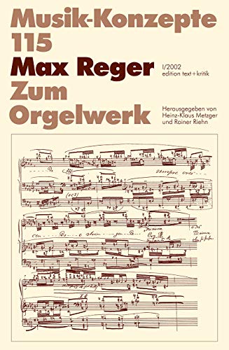 Musik-Konzepte 115. Max Reger. Zum Orgelwerk. - Metzger, Heinz-Klaus/Riehn, Rainer (Ed.)