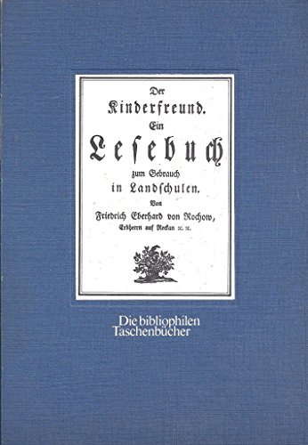 Stock image for Der Kinderfreund. Ein Lesebuch zum Gebrauch in Landschulen. Nachdruck der Erstausgabe von 1776. Die bibliophilen Taschenbcher Band 96. for sale by Antiquariat Mercurius