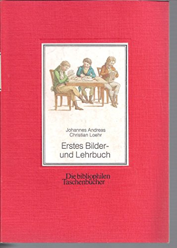 Stock image for Erstes Bilder- und Lehrbuch : zur zweckmssigen Beschftigung d. Verstandes u. zur angenehmen Unterhaltung, zunchst fr Kinder, welche noch nicht lesen knnen. von J. A. C. Loehr / Die bibliophilen Taschenbcher ; 111 : Sammlung alte Kinderbcher for sale by NEPO UG