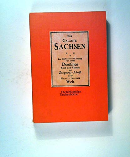 Das Galante Sachsen. Aus dem Französischen Übersetzt von Einem Deutschen. Nebst Einer Vorrede und...