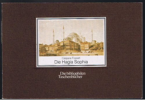 Die Hagia Sophia : nach d. Tafelwerk von 1852. Caspare Fossati. Erl. u. mit e. Nachw. von Urs Peschlow / Die bibliophilen Taschenbücher ; 187 - Fossati, Gaspare