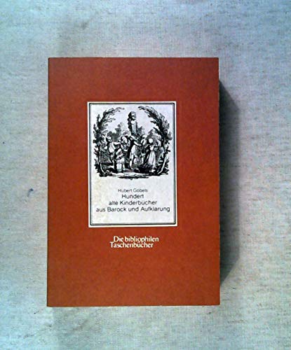 Hundert alte Kinderbücher aus Barock und Aufklärung - Eine illustrierte Bibliographie - Die bibliophilen Taschenbücher Nr. 196 - Göbels, Hubert