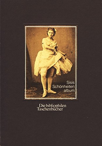 Sisis SchÃ nheitenalbum: Private Photographien Aus Dem Besitz Der Kaiserin Elisabeth