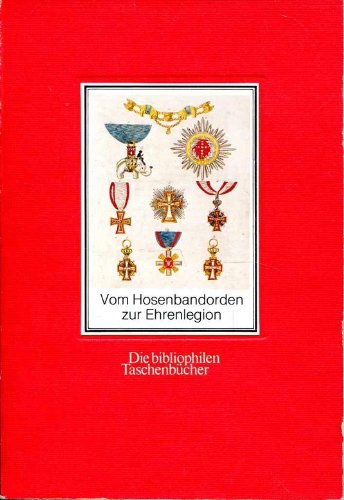 9783883792200: Vom Hosenbandorden zur Ehrenlegion. Die historischen Ritter- und Verdienstorden Europas.