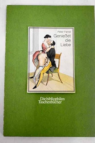 Genießet die Liebe : erot. Bilder aus d. Wiener Biedermeier. Nachw. von Ninguno Nemo / Die biblio...