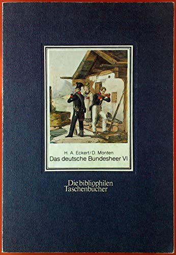 Stock image for Eckert, Heinrich Ambros Bd. 6., Bayern - Nassau - Frankfurt Das deutsche Bundesheer und das Militaer der Schweiz. - Dortmund : Harenber. Die bibliophilen Taschenbuecher; Nr. 269 for sale by Books From California