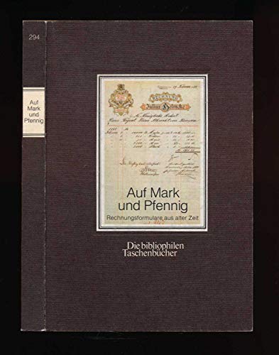 Auf Mark und Pfennig. Rechnungsformulare aus alter Zeit. Die bibliophilen Taschenbücher 294.