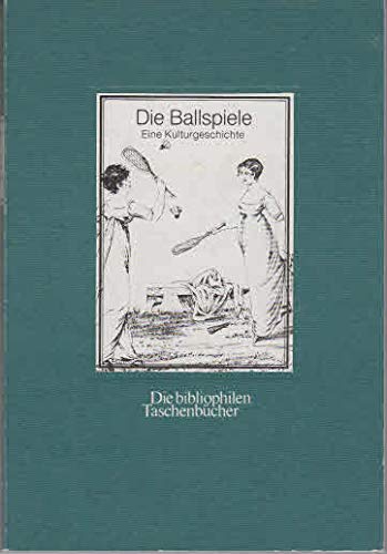 Die Ballspiele : e. Kulturgeschicte in Bildern. F. K. Mathys / Die bibliophilen Taschenbücher ; N...