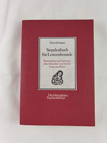 Stundenbuch für Letternfreunde. Besinnliches und Spitziges über Schreiber und Schrift Leser und B...
