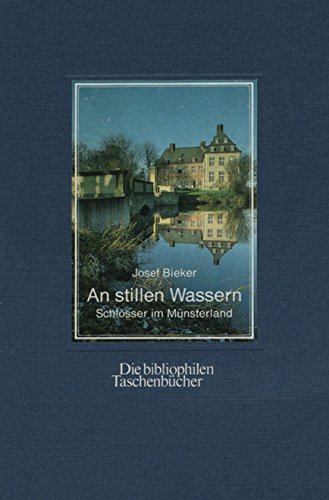 An stillen Wassern : Schlösser im Münsterland. Die bibliophilen Taschenbücher (Nr. 533) - Bieker, Josef