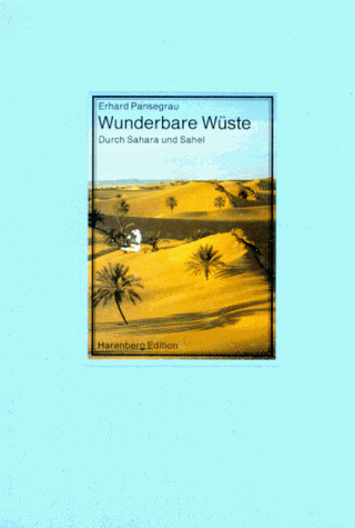 Wunderbare Wüste : durch Sahara und Sahel. Erhard Pansegrau / Die bibliophilen Taschenbücher ; Nr. 596 - Pansegrau, Erhard (Illustrator)