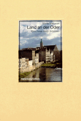 Land an der Oder : eine Reise durch Schlesien. Marek Maruszak / Die bibliophilen Taschenbücher ; 705