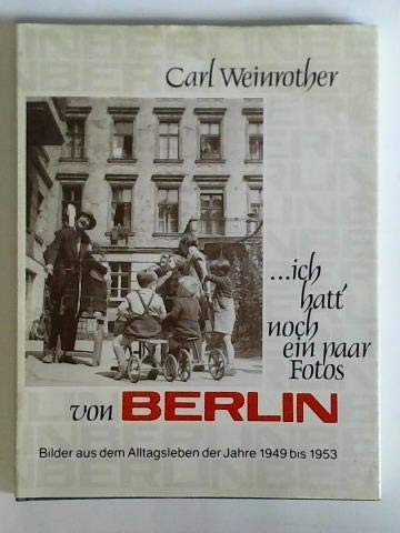 .ich hatt' noch ein paar Fotos von Berlin. Bilder aus dem Alltagslebn der Jahre 1949 bis 1953. Vo...