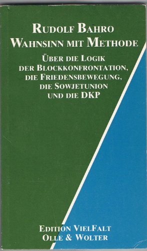 Wahnsinn mit Methode : Über die Logik der Blockkonfrontation, die Friedensbewegung, die Sowjetuni...