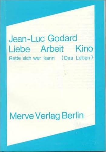 Liebe, Arbeit, Kino. "Rette sich wer kann (das Leben)". Aus dem Französischeen übersetzt von Loth...