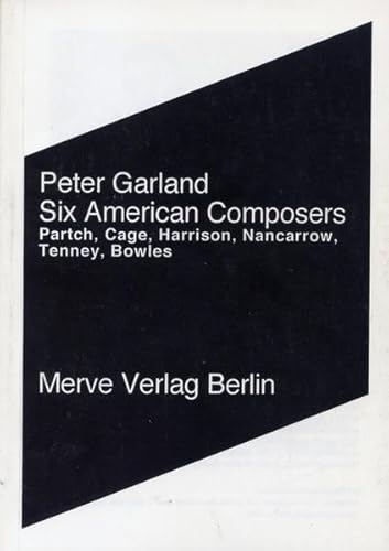 Six American Composers: Harry Partch, John Cage, Lou Harrison, Conlon Nancarrow, James Tenney, Pa...