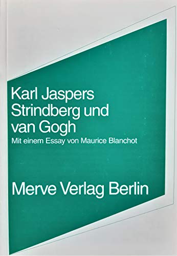 Strindberg und van Gogh: Versuch einer vergleichenden pathographischen Analyse - Jaspers Karl, Blanchot Maurice, Schmidgen Henning