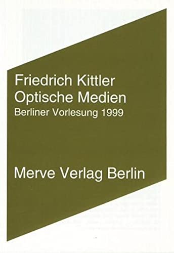 Optische Medien: Berliner Vorlesung 1999 (Internationaler Merve Diskurs: Perspektiven der Technokultur) - Friedrich Kittler