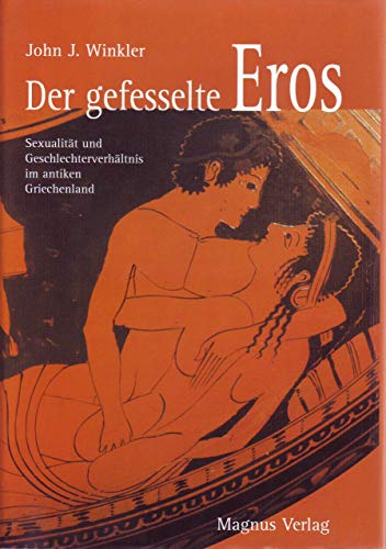 9783884000120: Der gefesselte Eros: Sexualitt und Geschlechterverhltnis im antiken Griechenland