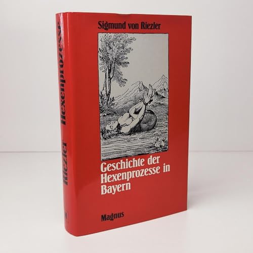 9783884001301: Geschichte der Hexenprozesse in Bayern: Im Lichte der allgemeinen Entwicklung dargestellt