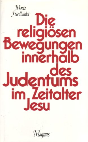 Die religiösen Bewegungen innerhalb des Judentums im Zeitalter Jesu; Mit einem Vorwort des Verfas...