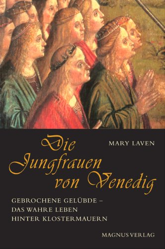 Stock image for Die Jungfrauen von Venedig. Gebrochene Gelbde - das wahre Leben hinter Klostermauern for sale by medimops