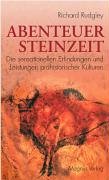 abenteuer steinzeit. die sensationellen erfindungen und leistungen prähistorischer kulturen