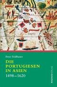 Die Portugiesen in Asien. 1498-1620 - Feldbauer, Peter