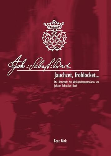 Beispielbild fr Jauchzet, frohlocket.: Die Botschaft des Weihnachtsoratoriums von Johann Sebastian Bach zum Verkauf von medimops