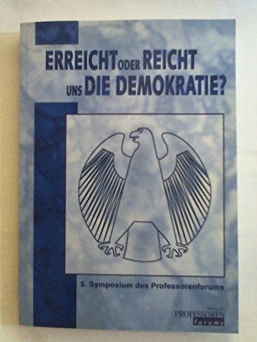 Stock image for Erreicht oder reicht uns die Demokratie?: 5. Symposium des Professorenforums 12./13. April 2002, J. W. Goethe-Universitt, Frankfurt/Main. for sale by Buchmerlin