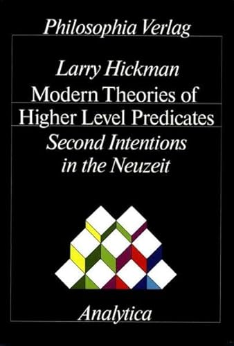 Modern theories of higher level predicates: Second intentions in the Neuzeit (Analytica) (9783884050002) by Hickman, Larry