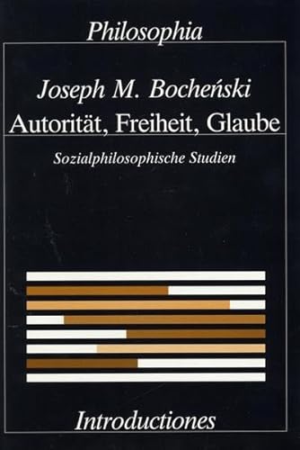 Autoritat, Freiheit, Glaube: Sozialphilosophische Studien (Introductiones) (9783884050620) by Bochenski, Joseph M.