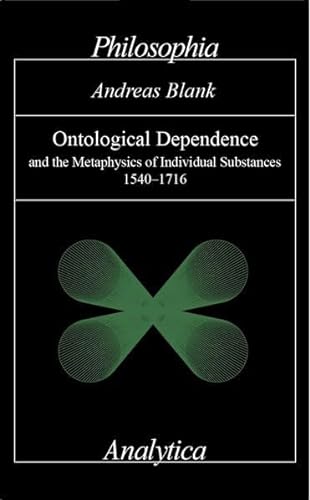 Stock image for Ontological Dependence and the Metaphysics of Individual Substances 1540-1716 for sale by Michener & Rutledge Booksellers, Inc.