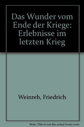 Beispielbild fr Das Wunder vom Ende der Kriege. Erlebnisse im letzten Krieg zum Verkauf von medimops