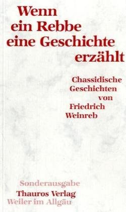 Wenn ein Rebbe eine Geschichte erzählt. Chassidische Geschichten. Sonderausgabe. - Weinreb, Friedrich