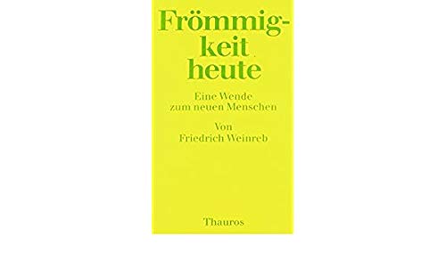 Frömmigkeit heute : e. Wende zum neuen Menschen. - Weinreb, Friedrich