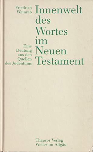 Innenwelt des Wortes im Neuen Testament : eine Deutung aus den Quellen des Judentums. - Weinreb, Friedrich