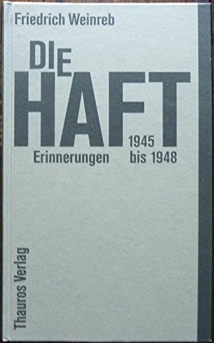 Beispielbild fr Die Haft : Geburt einer neuen Welt ; Erinnerungen 1945 bis 1948. Friedrich Weinreb zum Verkauf von Antiquariat J. Hnteler
