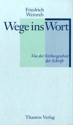 Wege ins Wort. Von der Verborgenheit der Schrift. - Weinreb, Friedrich