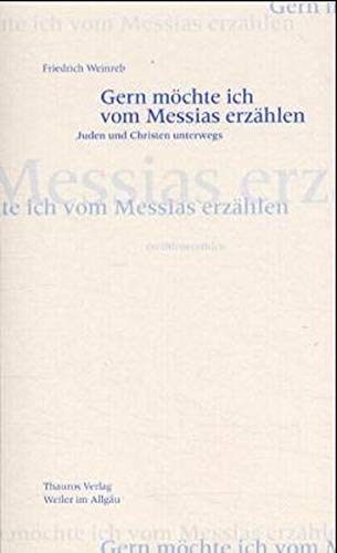 Gern möchte ich vom Messias erzählen. Juden und Christen unterwegs - Friedrich-weinreb