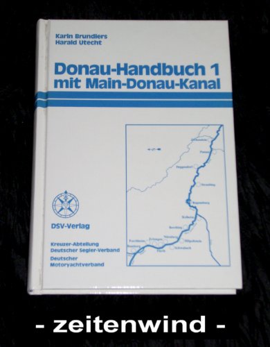 Donau-Handbuch, Bd.1, Main-Donau-Kanal von Bamberg bis Kelheim, Donau von Kelheim bis Passau