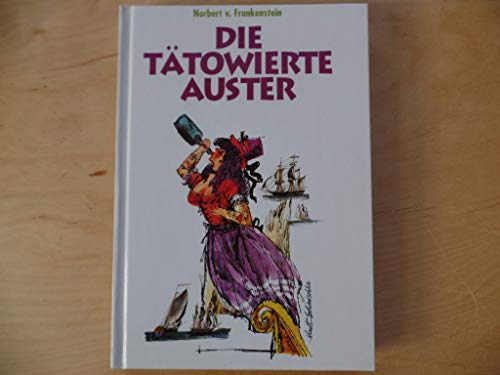 Beispielbild fr Die Ttowierte Auster - Das maritime Lesebuch : Geschichten - Fakten - Kurioses. Mit Illustrationen von Kurt Schmischke. zum Verkauf von Antiquariat KAMAS