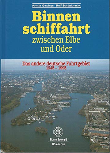 Binnenschiffahrt zwischen Elbe und Oder. Das andere deutsche Fahrtgebiet 1945 - 1995. - Gewiese, Armin