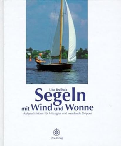 Beispielbild fr Segeln mit Wind und Wonne: Aufgeschrieben fr Mitsegler und werdende Skipper zum Verkauf von Buchmarie