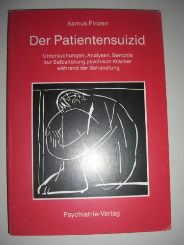 Der Patientensuizid. Untersuchungen, Analysen, Berichte zur Selbsttötung psychisch Kranker währen...